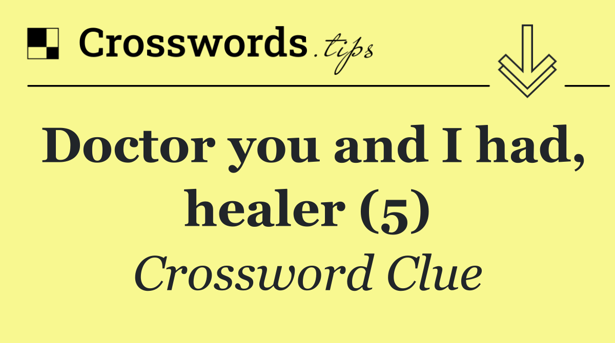 Doctor you and I had, healer (5)