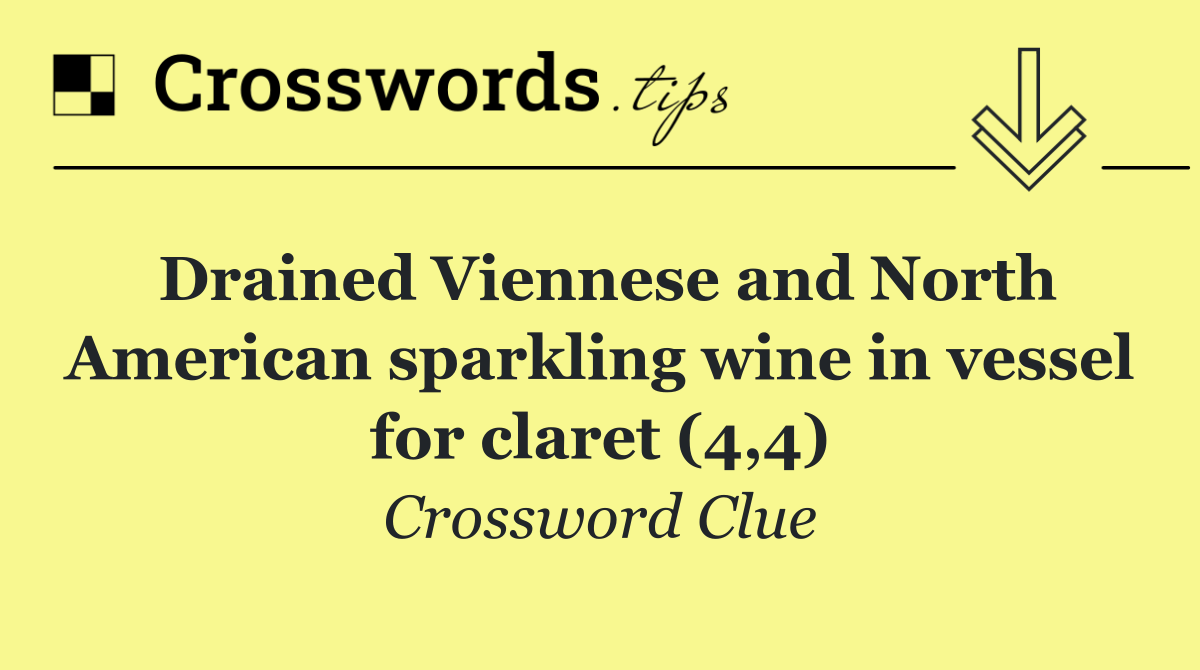 Drained Viennese and North American sparkling wine in vessel for claret (4,4)