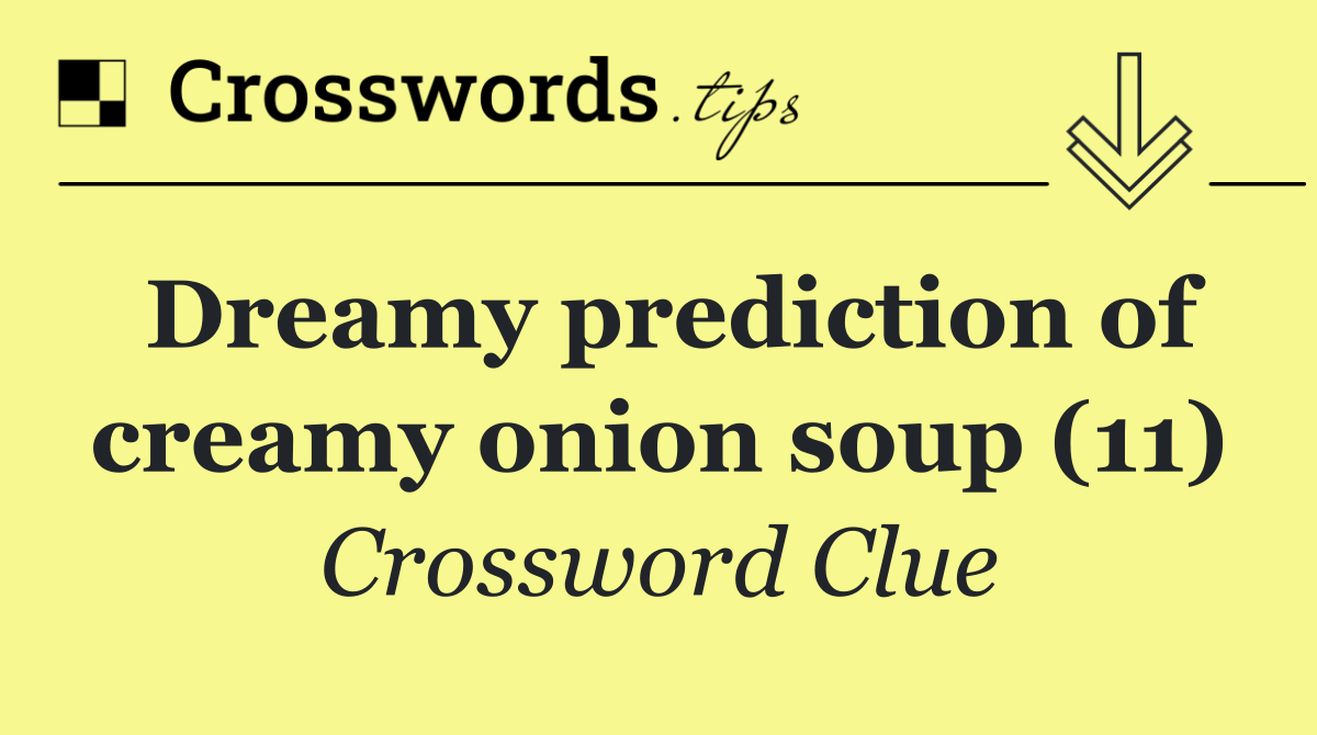 Dreamy prediction of creamy onion soup (11)