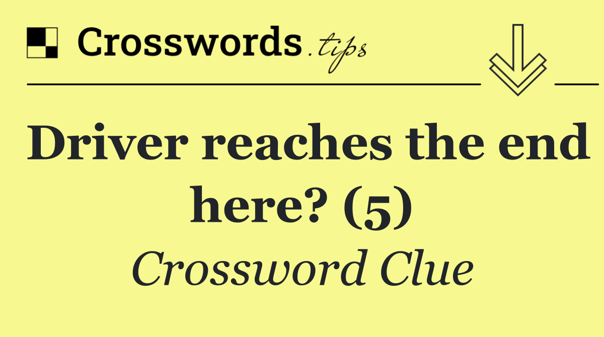 Driver reaches the end here? (5)