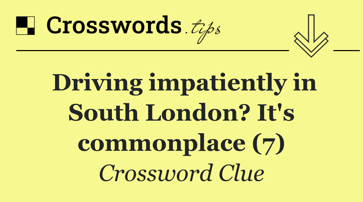 Driving impatiently in South London? It's commonplace (7)