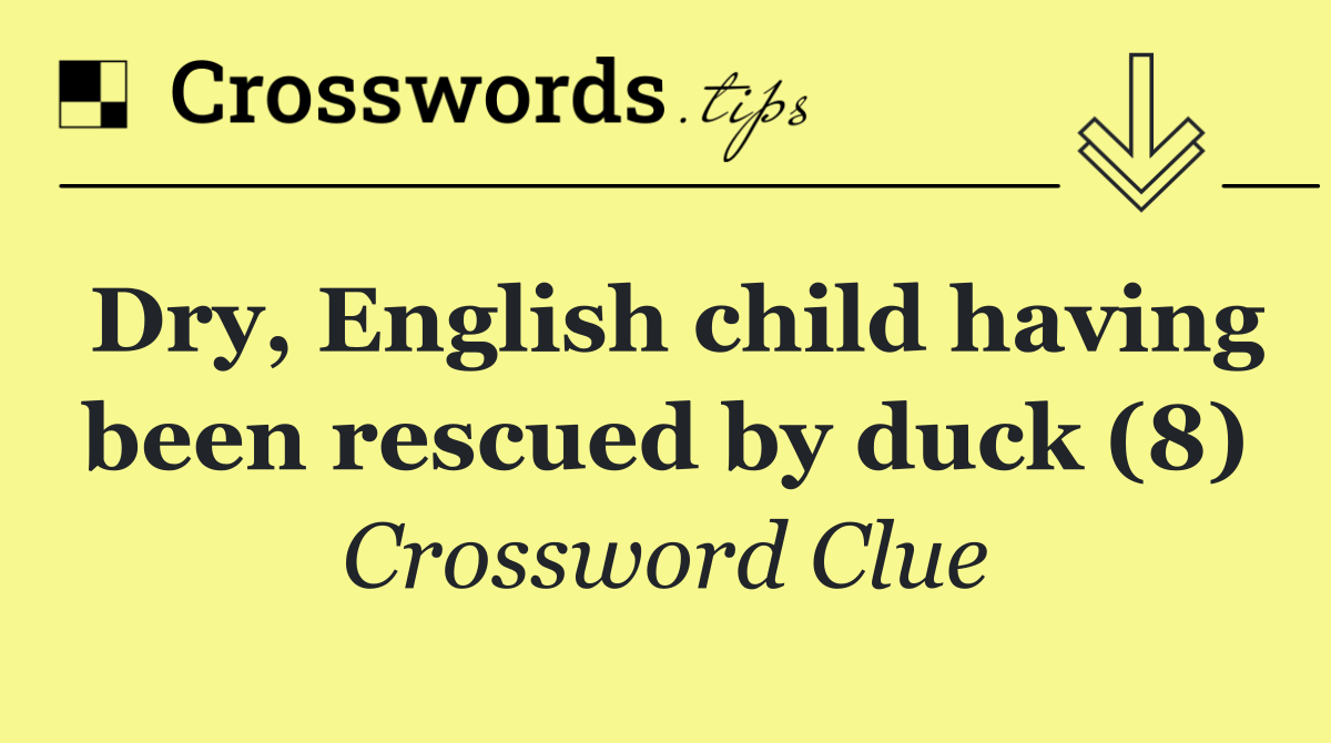 Dry, English child having been rescued by duck (8)