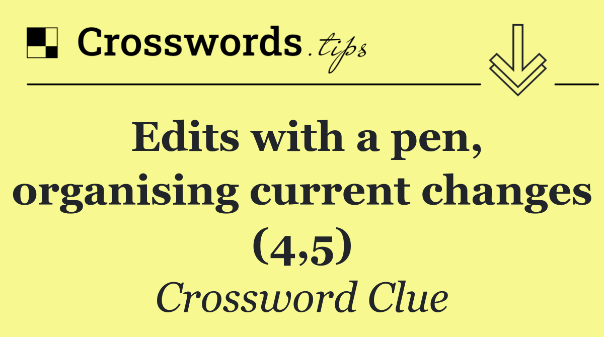 Edits with a pen, organising current changes (4,5)