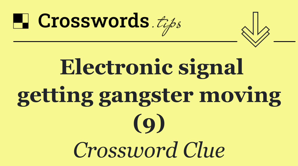 Electronic signal getting gangster moving (9)