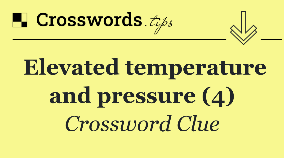 Elevated temperature and pressure (4)