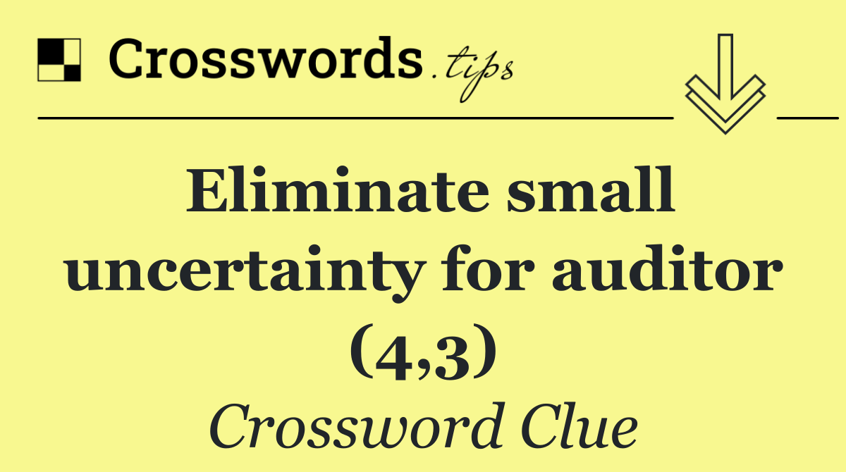 Eliminate small uncertainty for auditor (4,3)