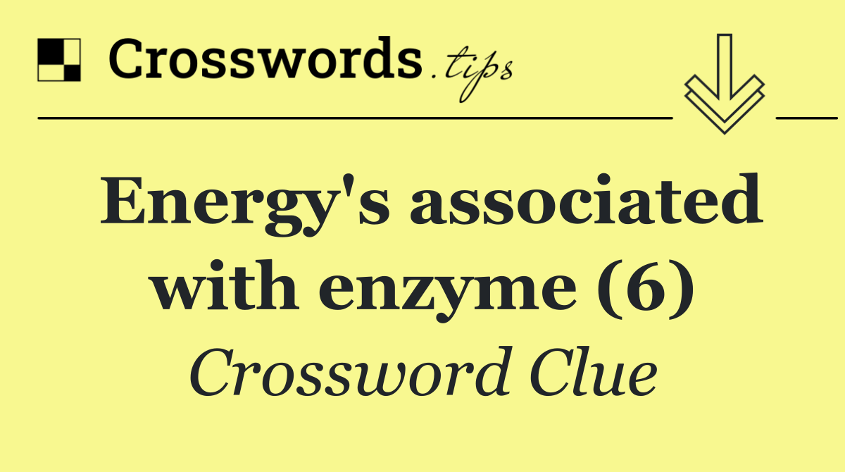 Energy's associated with enzyme (6)