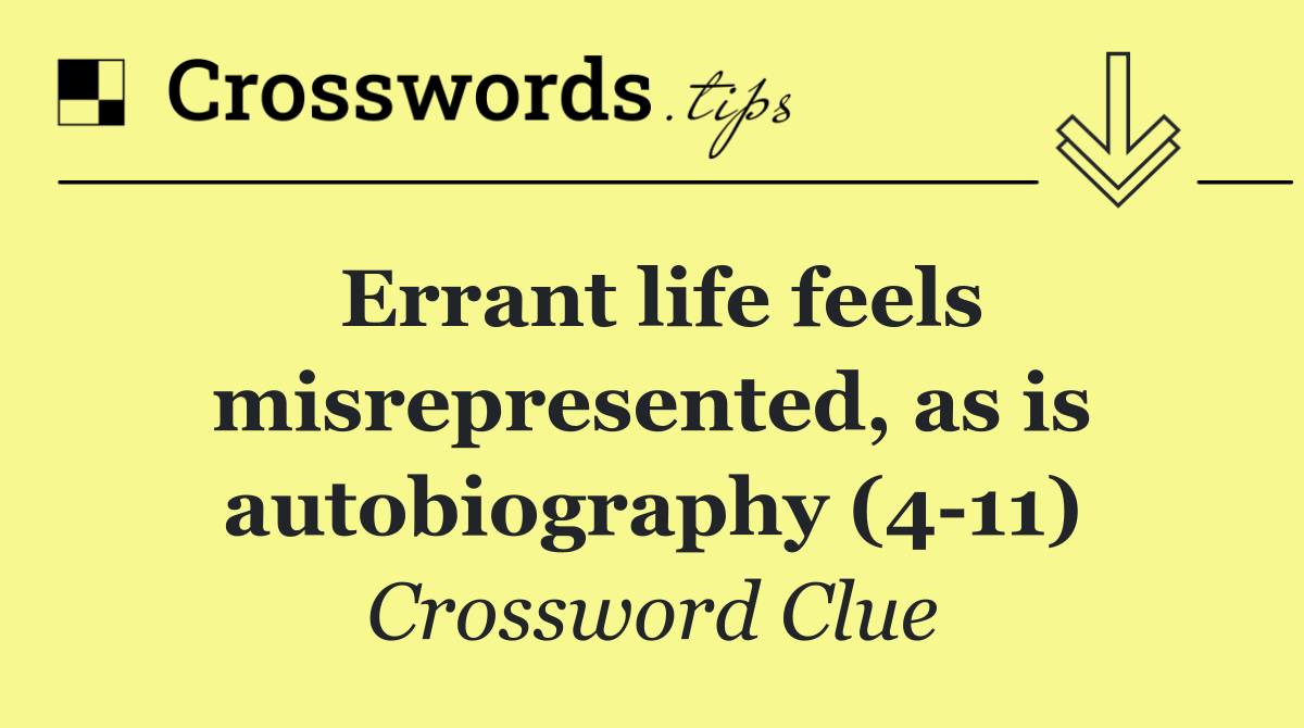 Errant life feels misrepresented, as is autobiography (4 11)