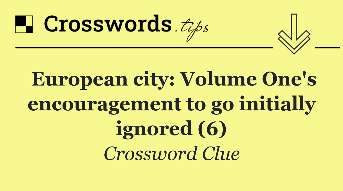 European city: Volume One's encouragement to go initially ignored (6)