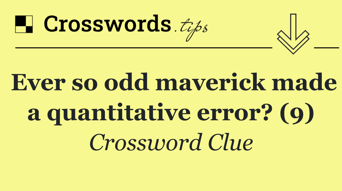 Ever so odd maverick made a quantitative error? (9)