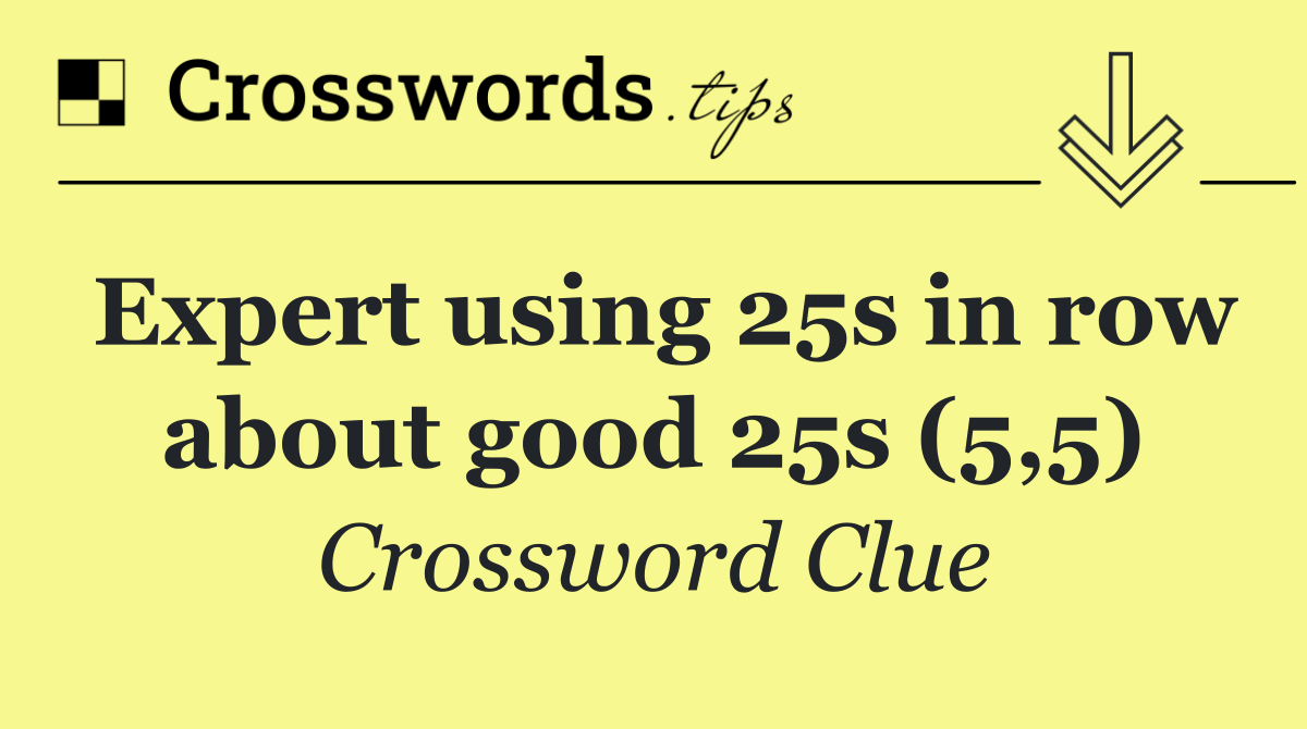 Expert using 25s in row about good 25s (5,5)