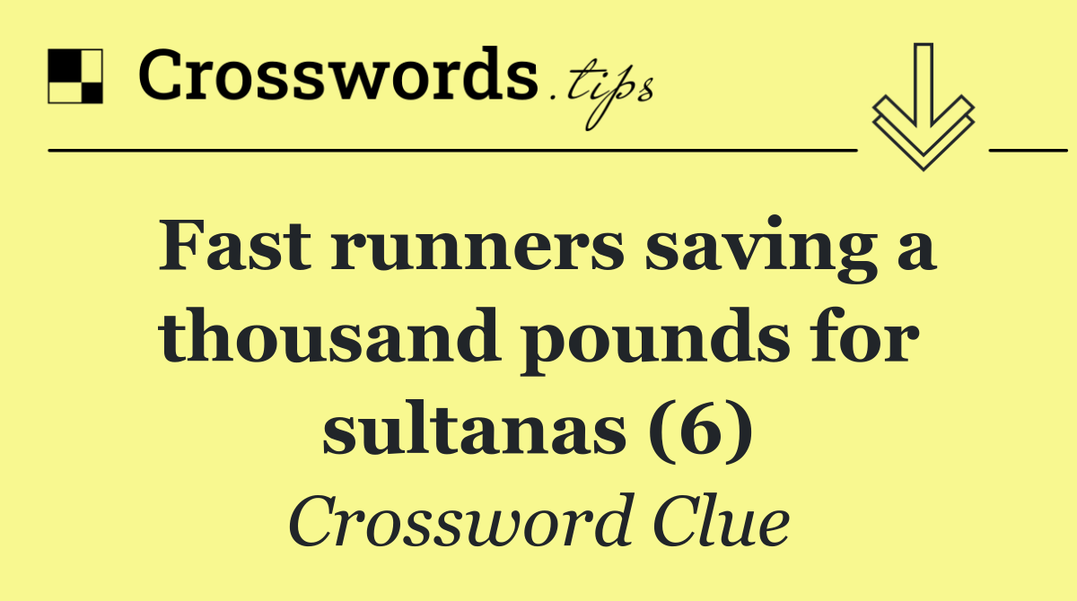 Fast runners saving a thousand pounds for sultanas (6)