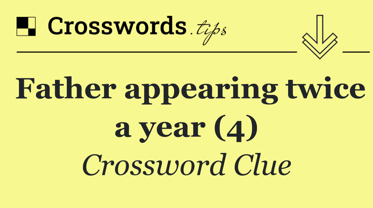 Father appearing twice a year (4)