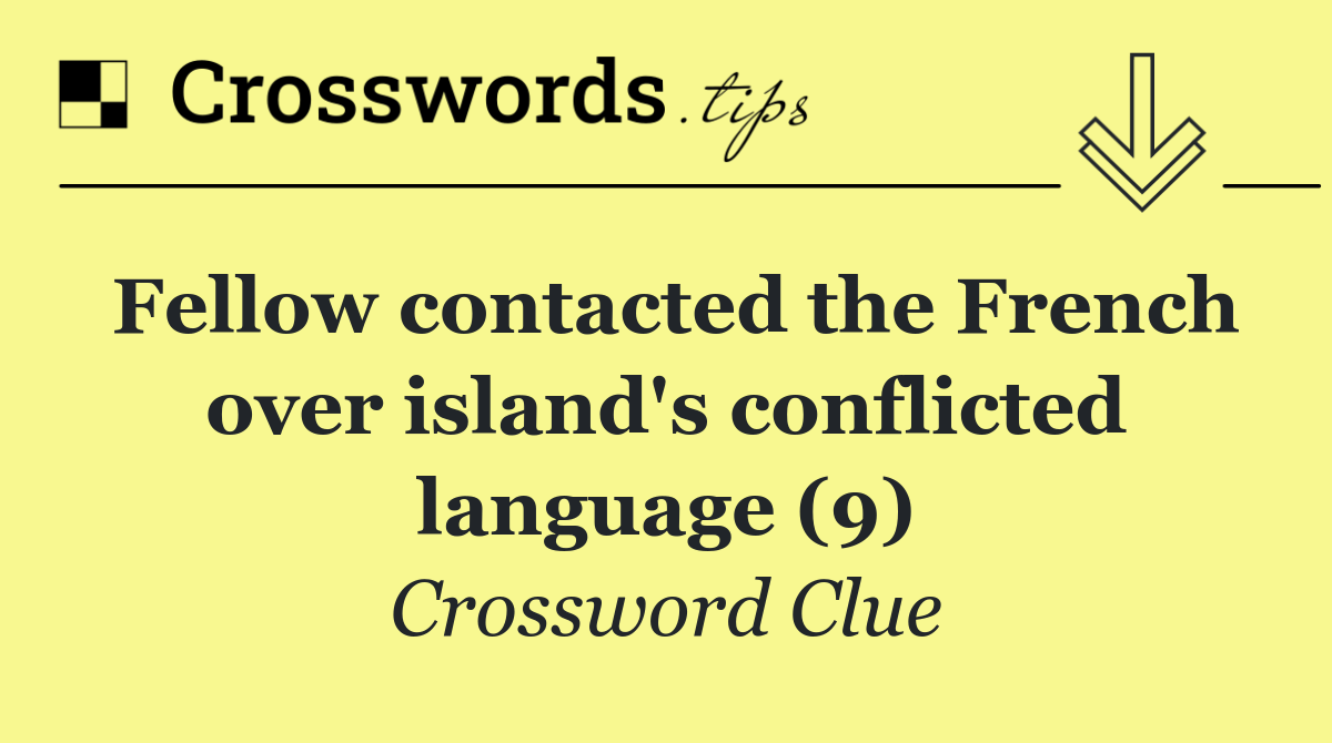 Fellow contacted the French over island's conflicted language (9)