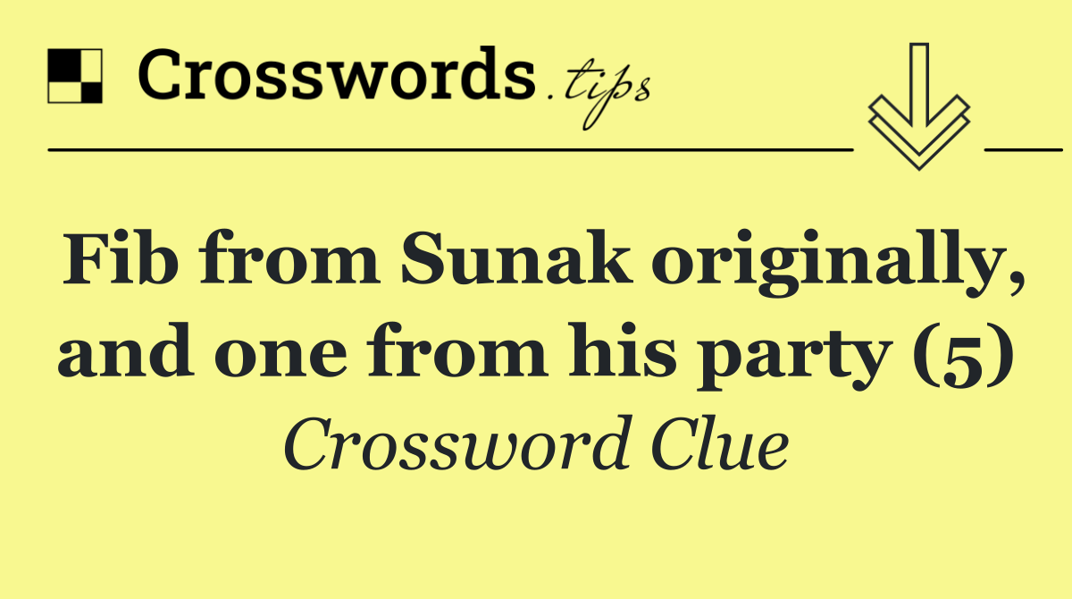 Fib from Sunak originally, and one from his party (5)