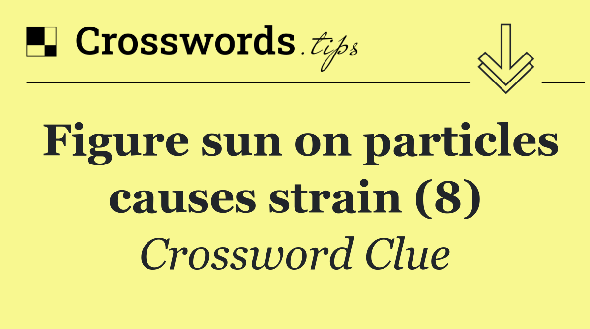 Figure sun on particles causes strain (8)