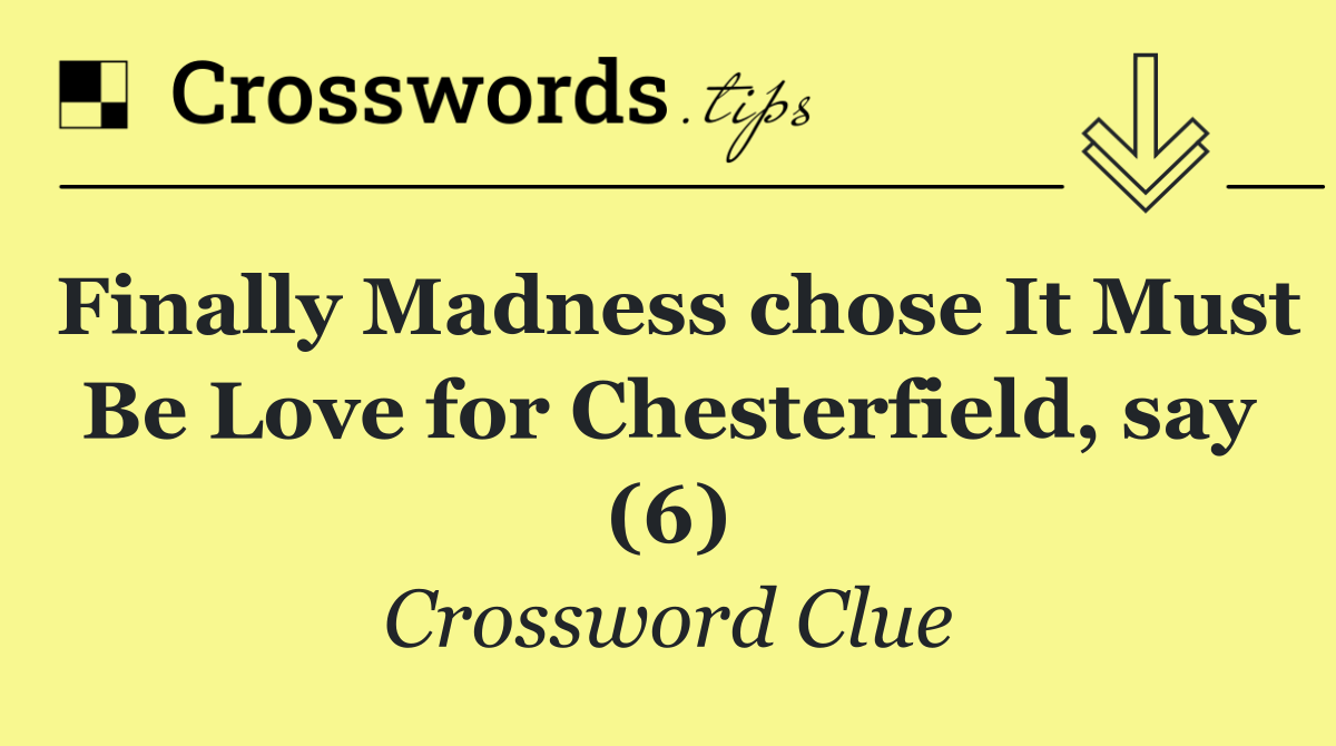 Finally Madness chose It Must Be Love for Chesterfield, say (6)