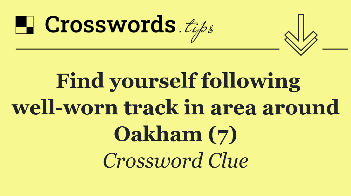 Find yourself following well worn track in area around Oakham (7)