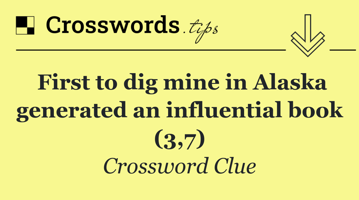 First to dig mine in Alaska generated an influential book (3,7)