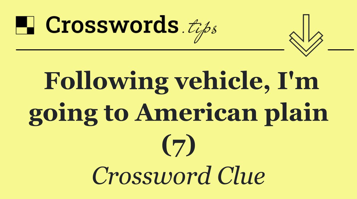 Following vehicle, I'm going to American plain (7)