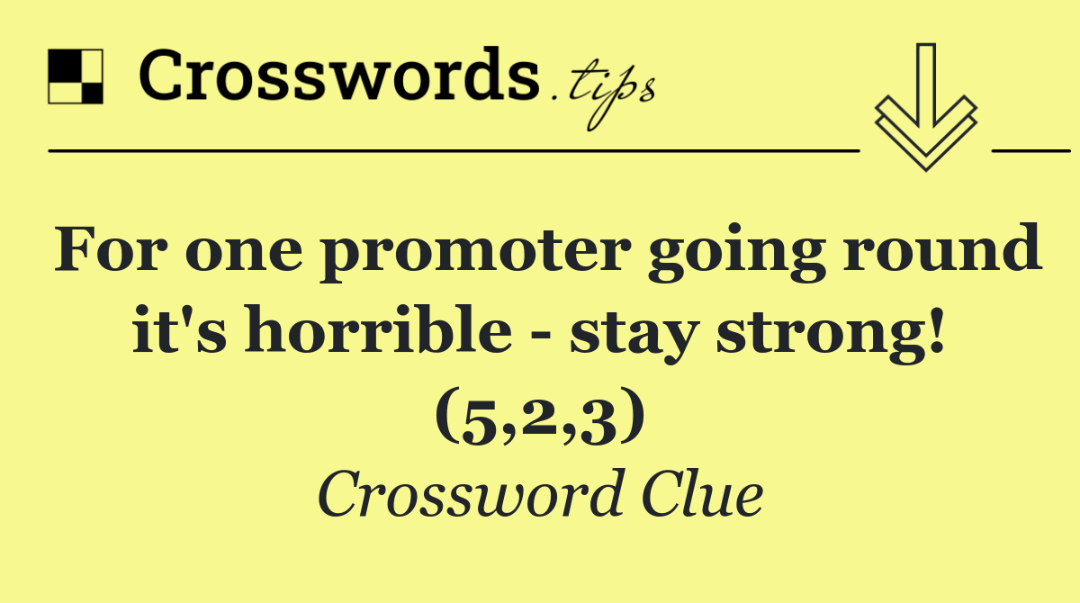 For one promoter going round it's horrible   stay strong! (5,2,3)