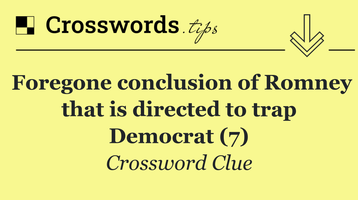 Foregone conclusion of Romney that is directed to trap Democrat (7)