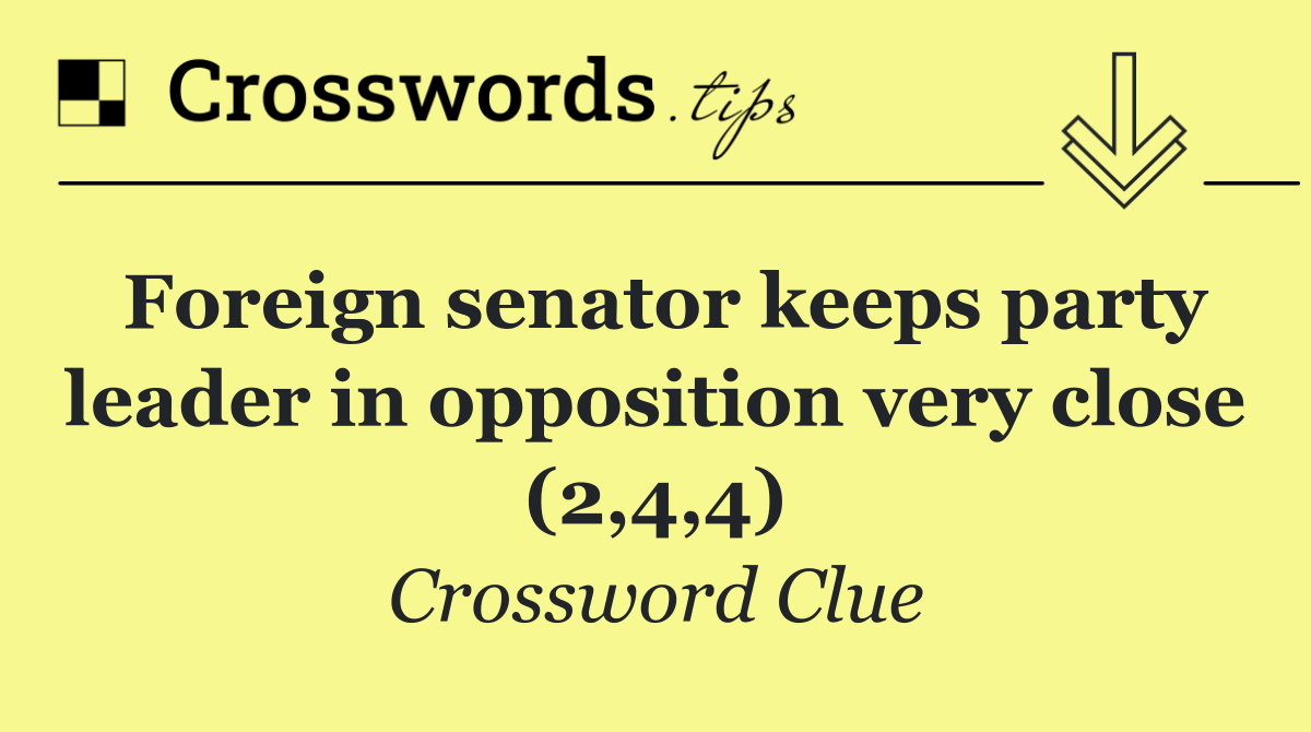 Foreign senator keeps party leader in opposition very close (2,4,4)