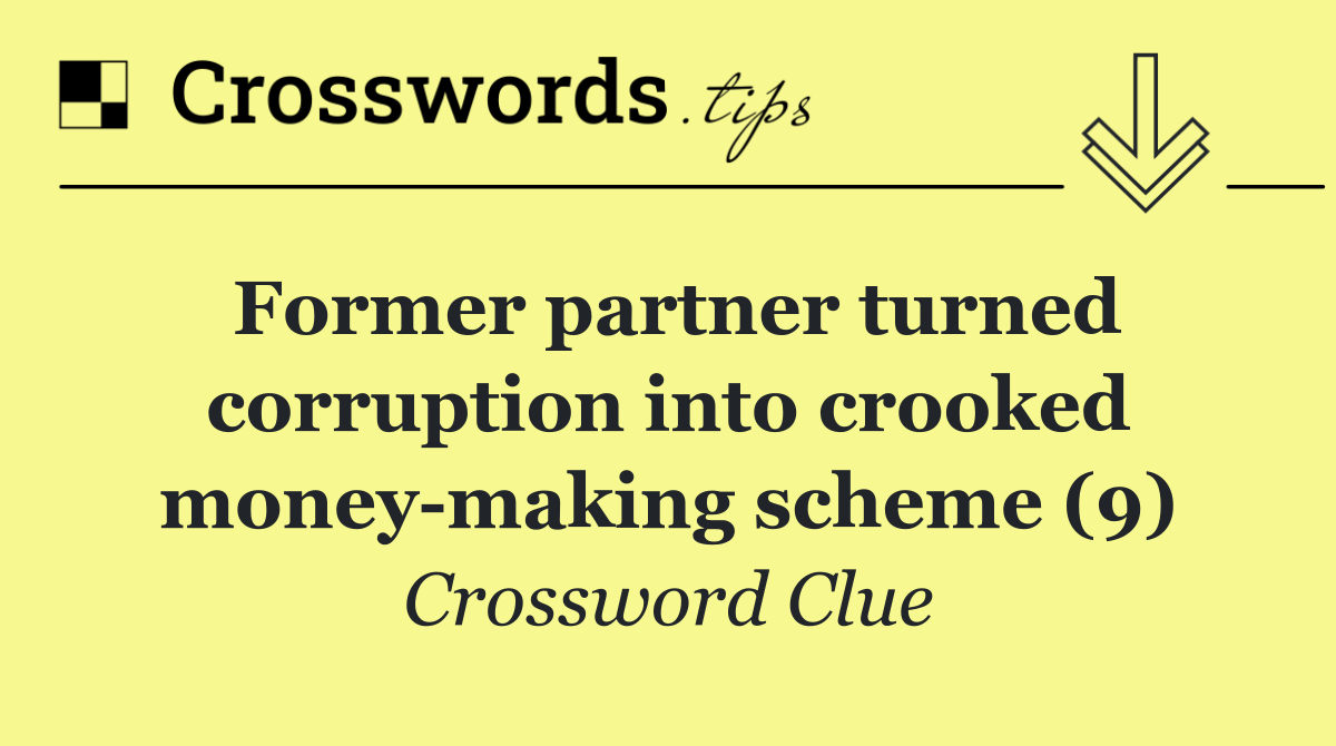 Former partner turned corruption into crooked money making scheme (9)