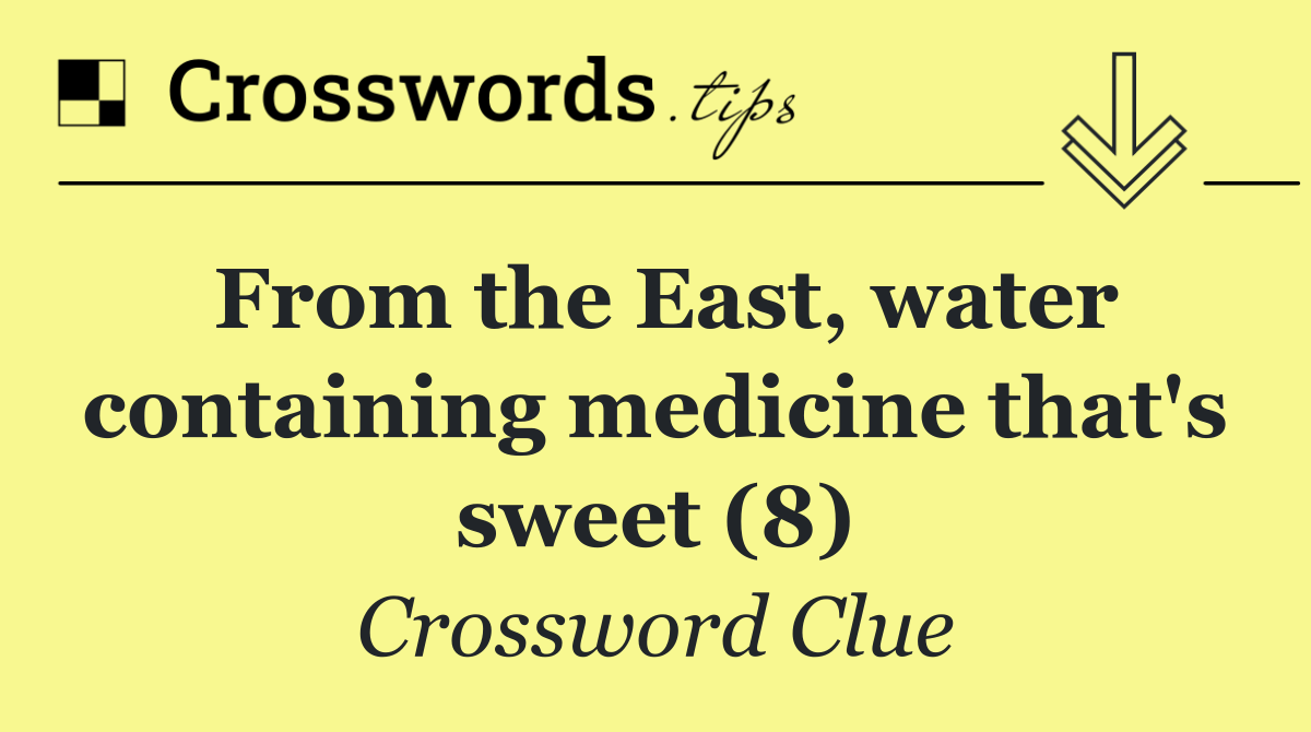 From the East, water containing medicine that's sweet (8)