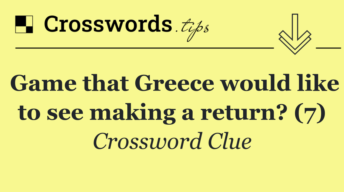 Game that Greece would like to see making a return? (7)