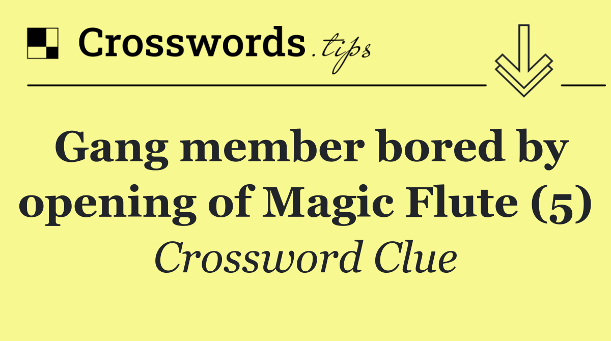 Gang member bored by opening of Magic Flute (5)