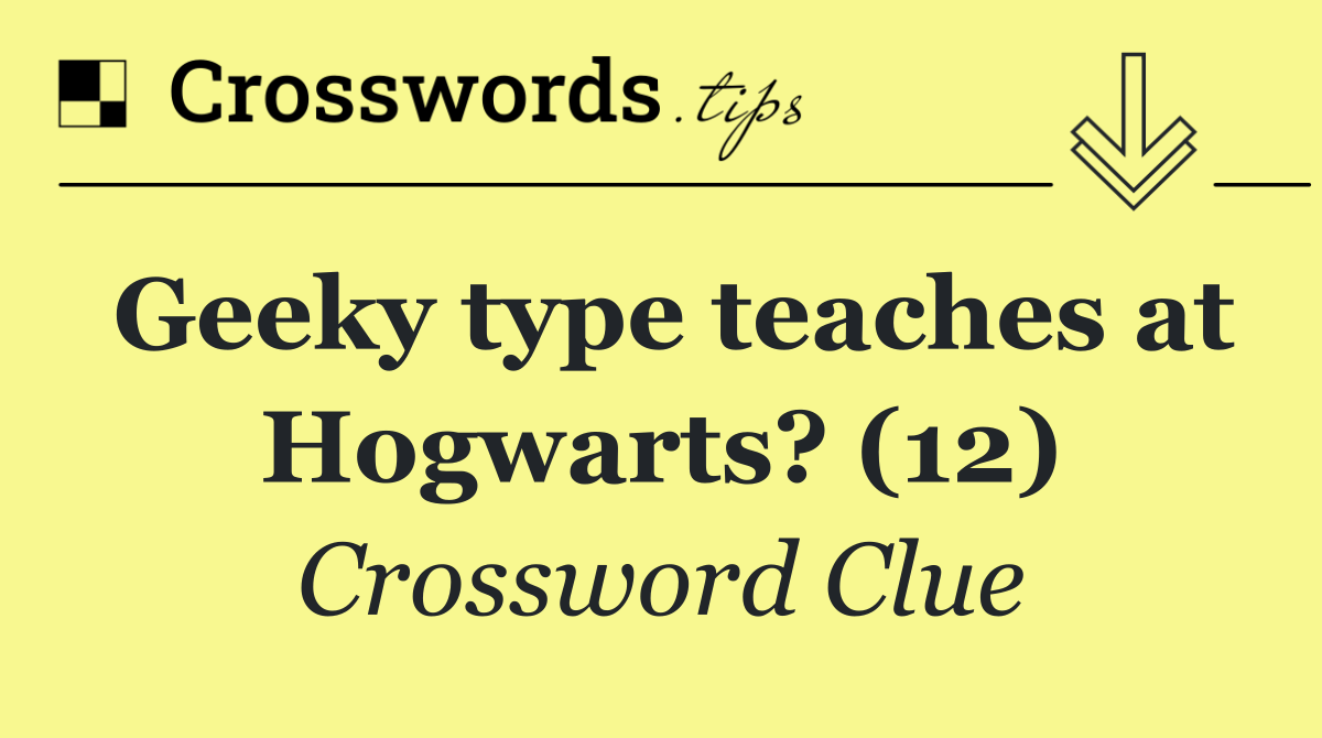 Geeky type teaches at Hogwarts? (12)