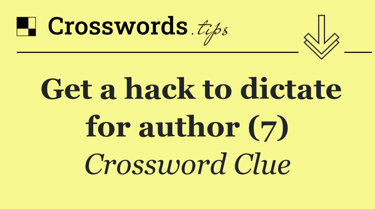 Get a hack to dictate for author (7)