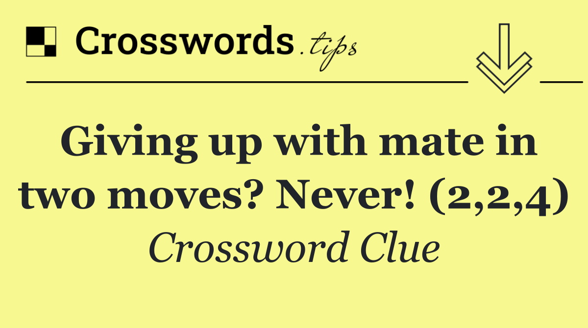 Giving up with mate in two moves? Never! (2,2,4)