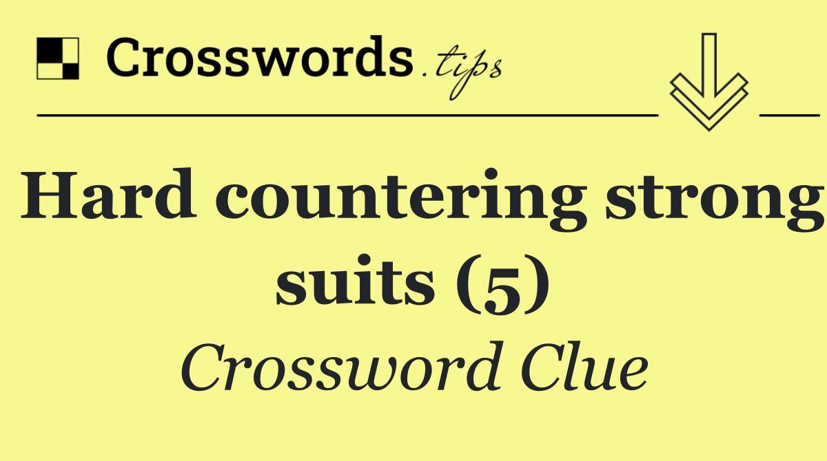 Hard countering strong suits (5)