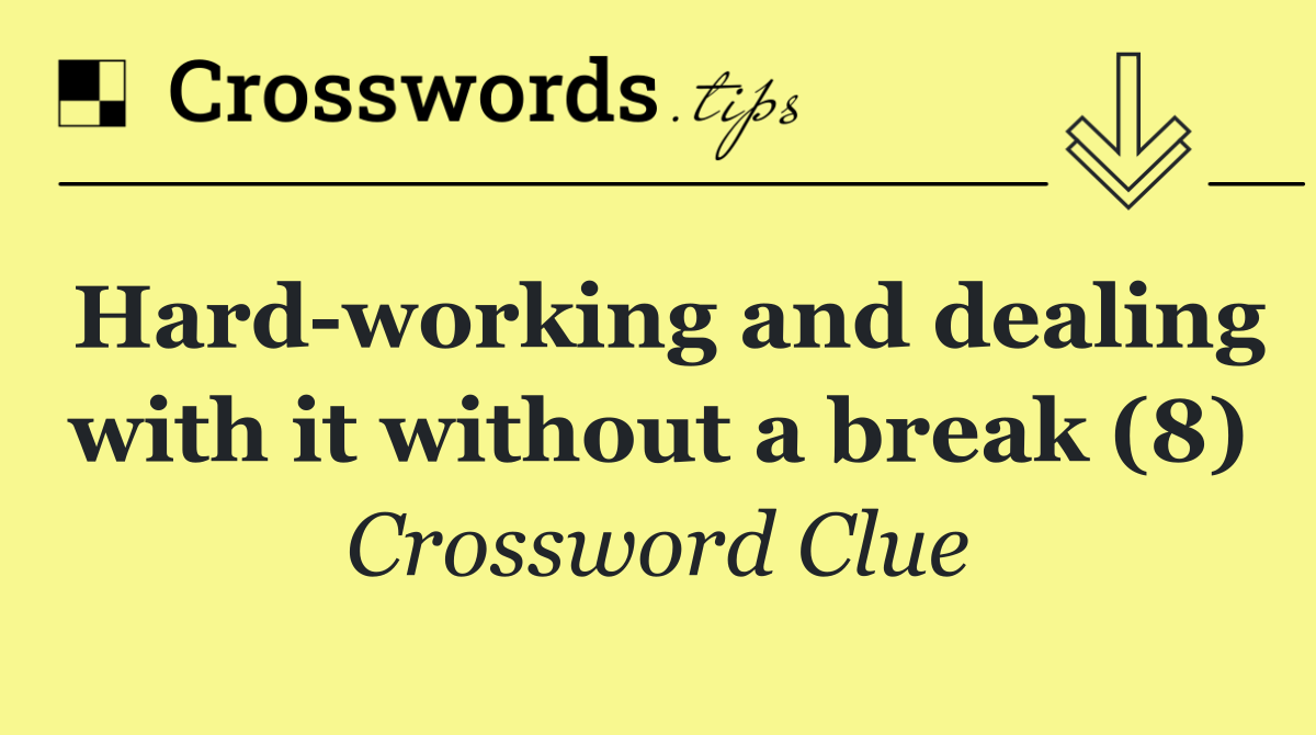 Hard working and dealing with it without a break (8)