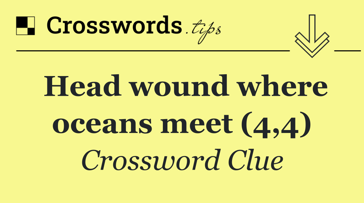 Head wound where oceans meet (4,4)