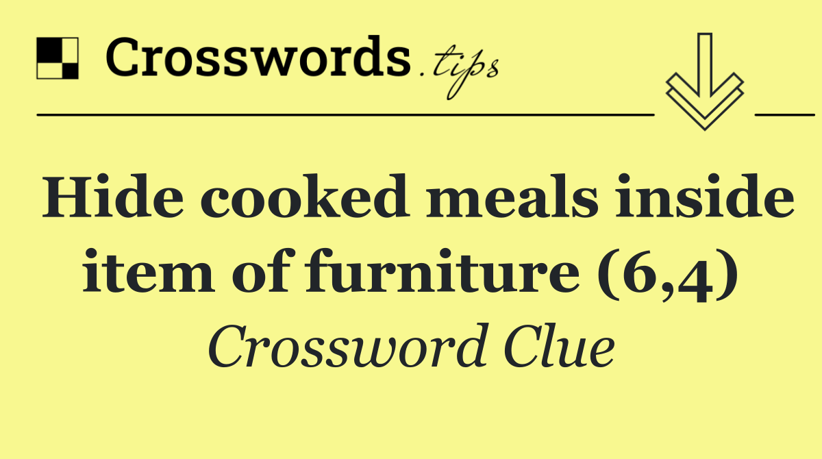 Hide cooked meals inside item of furniture (6,4)