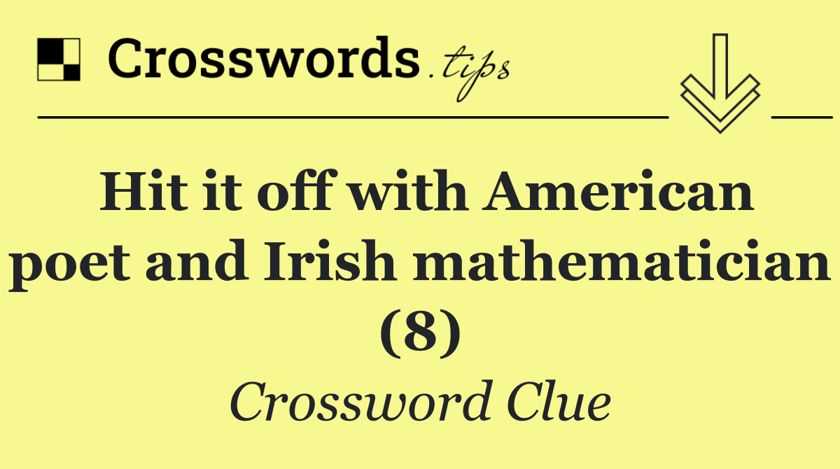 Hit it off with American poet and Irish mathematician (8)