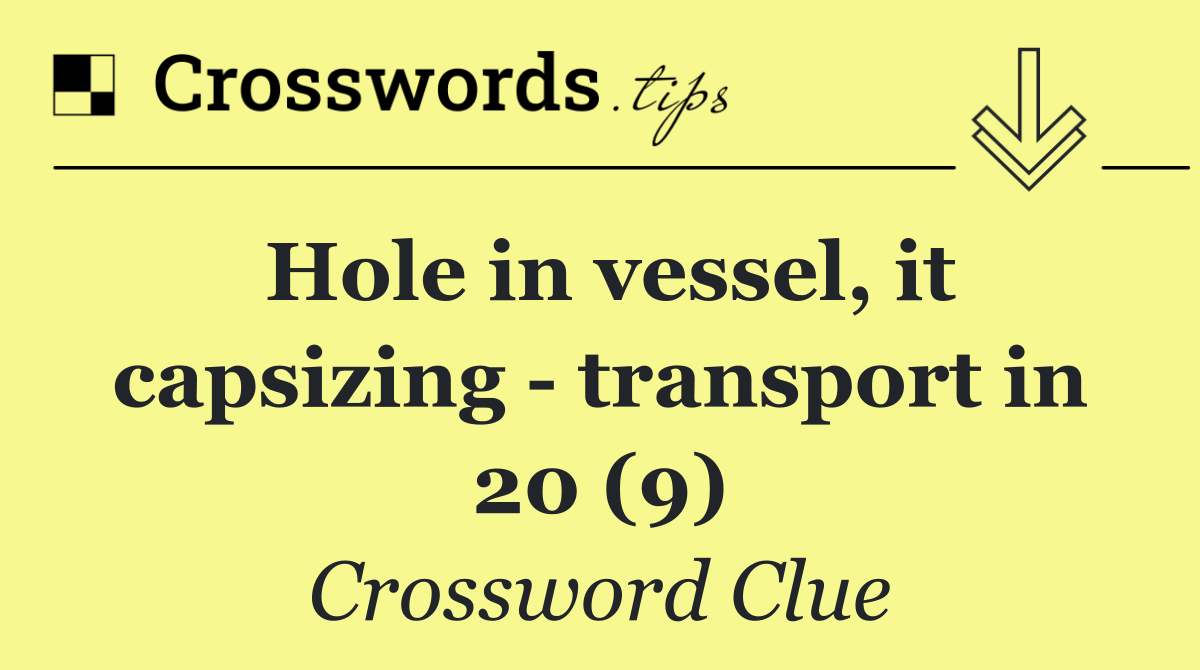 Hole in vessel, it capsizing   transport in 20 (9)