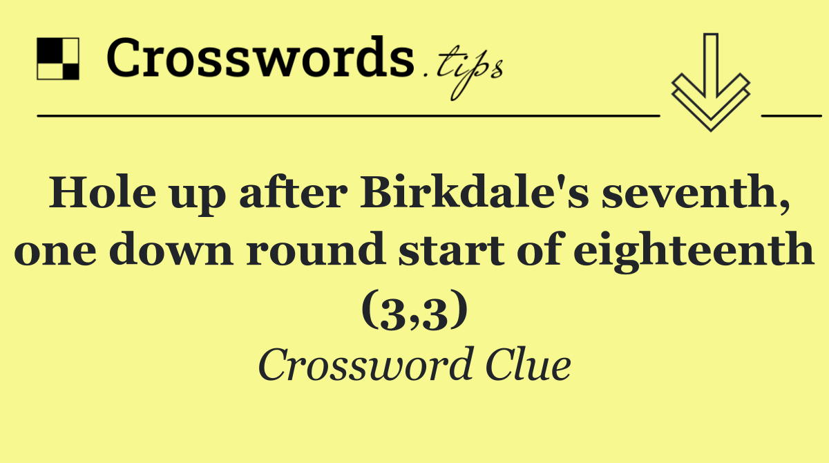 Hole up after Birkdale's seventh, one down round start of eighteenth (3,3)