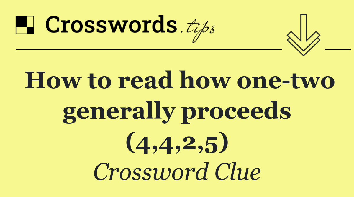 How to read how one two generally proceeds (4,4,2,5)