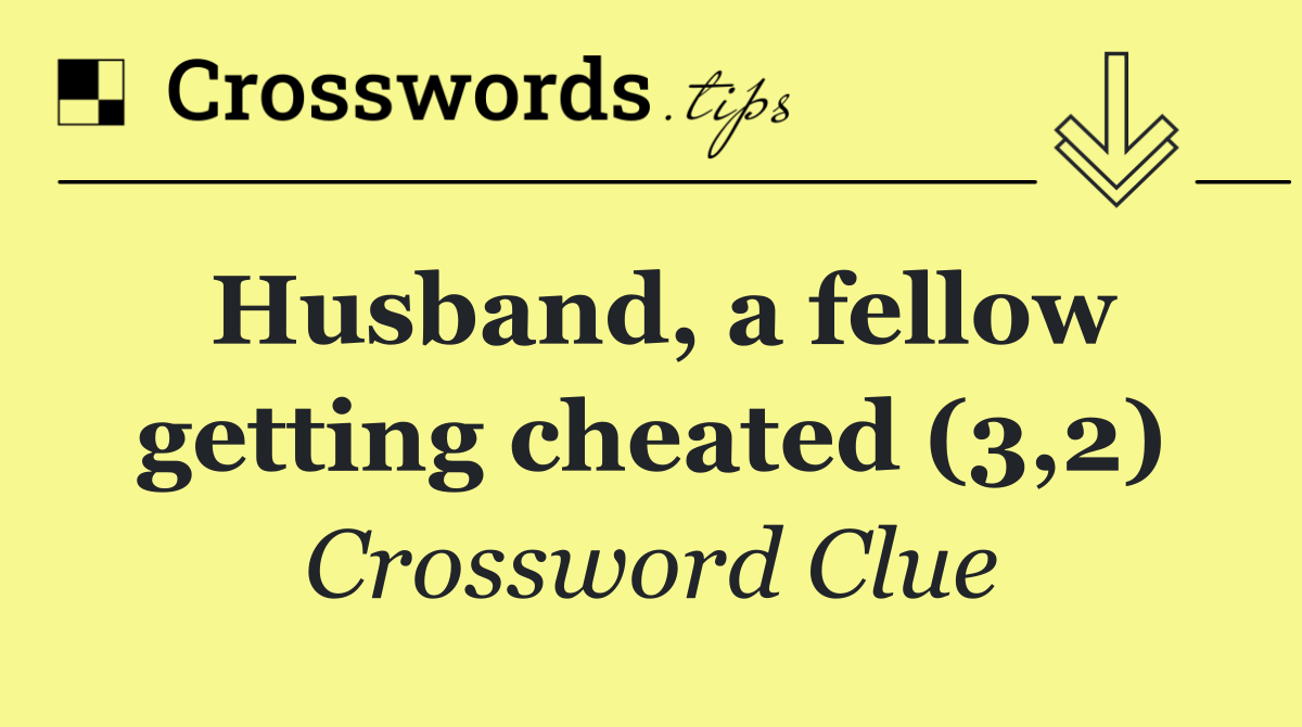 Husband, a fellow getting cheated (3,2)