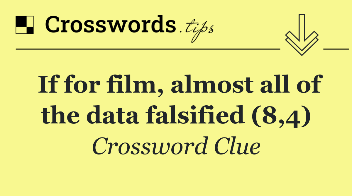 If for film, almost all of the data falsified (8,4)