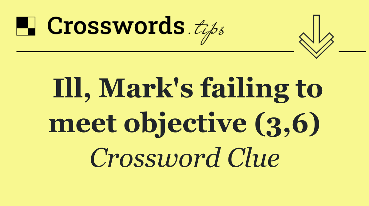 Ill, Mark's failing to meet objective (3,6)