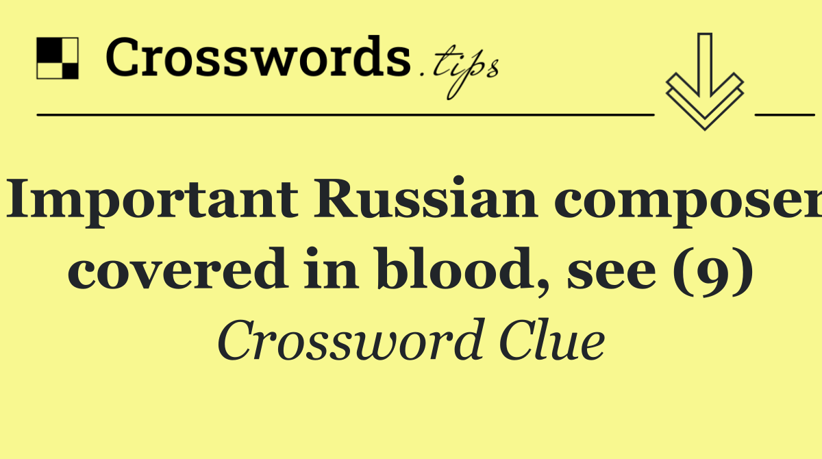 Important Russian composer covered in blood, see (9)