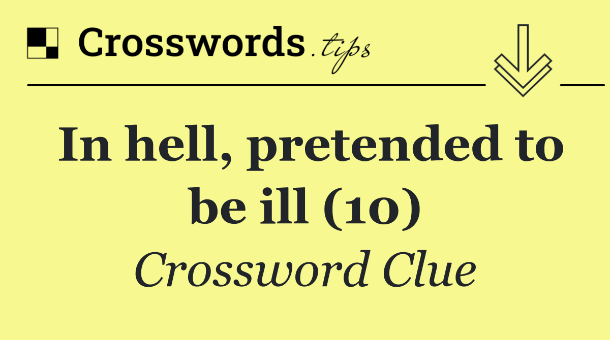 In hell, pretended to be ill (10)