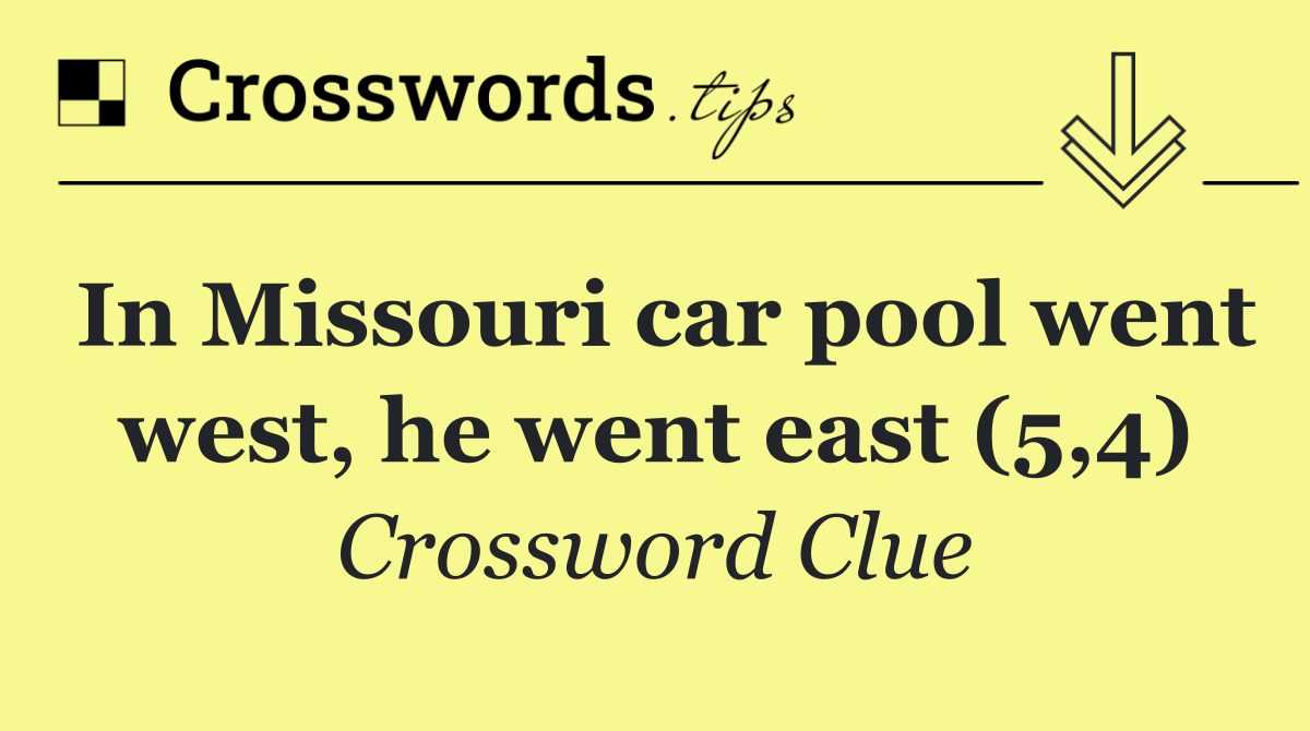 In Missouri car pool went west, he went east (5,4)