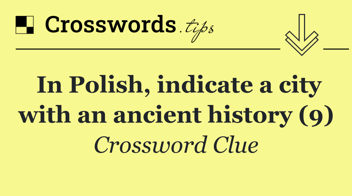 In Polish, indicate a city with an ancient history (9)