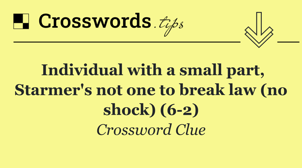 Individual with a small part, Starmer's not one to break law (no shock) (6 2)